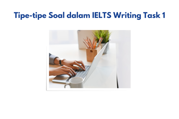 Tipe-tipe Soal dalam IELTS Writing Task 1