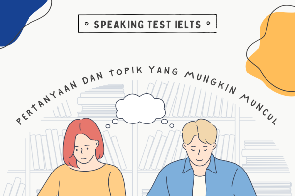 Pertanyaan & Topik Yang Mungkin Muncul Dalam Speaking Test IELTS