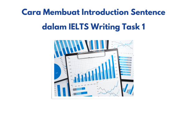 Cara Membuat Introduction Sentence dalam IELTS Writing Task 1