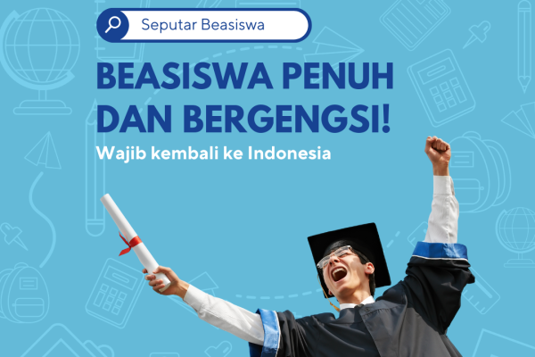 Beasiswa penuh dan bergengsi! Wajib kembali ke Indonesia