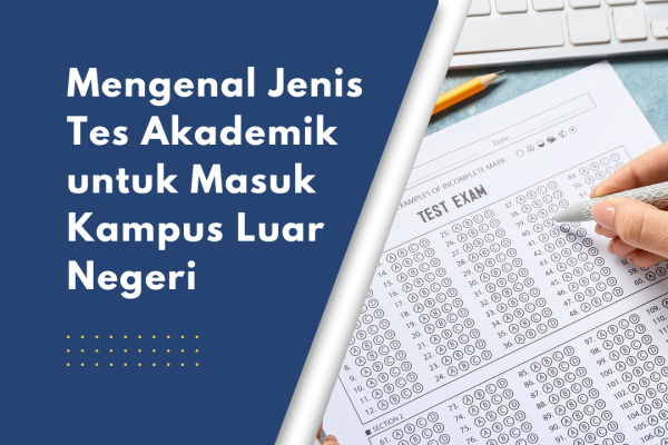Mengenal Jenis Tes Akademik untuk Masuk Kampus Luar Negeri
