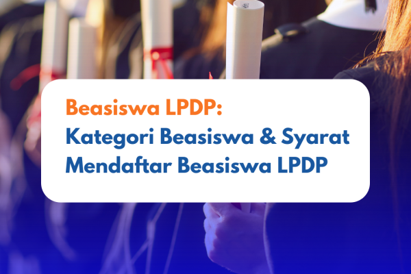 Beasiswa LPDP: Kriteria Beasiswa dan Syarat Mendaftar Beasiswa LPDP