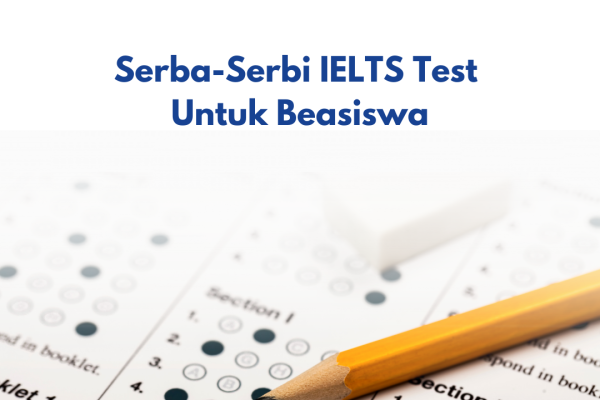 Serba-Serbi IELTS Test Untuk Beasiswa
