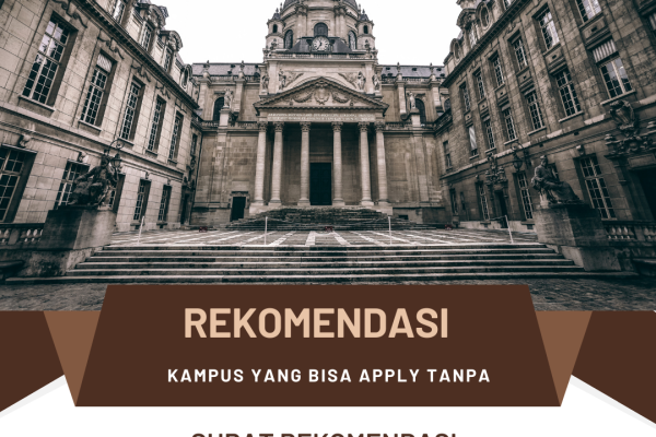 Rekomendasi Kampus yang bisa Apply tanpa Surat Rekomendasi !