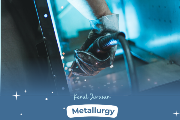 Kenal Jurusan Metallurgy