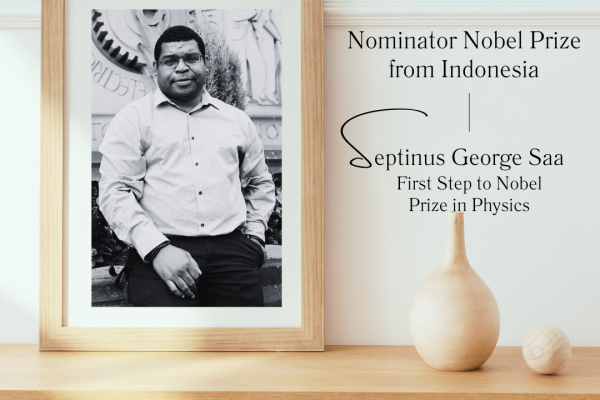 Nominator Nobel Prize from Indonesia Septinus George Saa – First Step to Nobel Prize in Physics