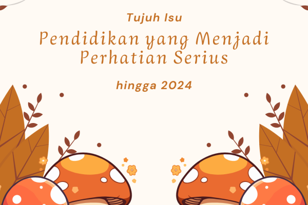 Tujuh Isu Pendidikan yang Menjadi Perhatian Serius hingga 2024