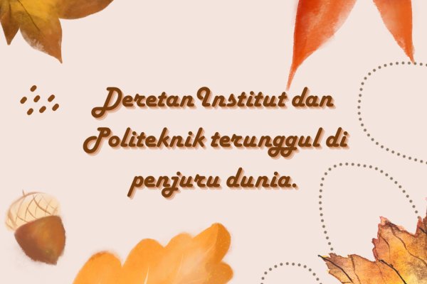 Deretan Institut dan Politeknik terunggul di penjuru dunia.