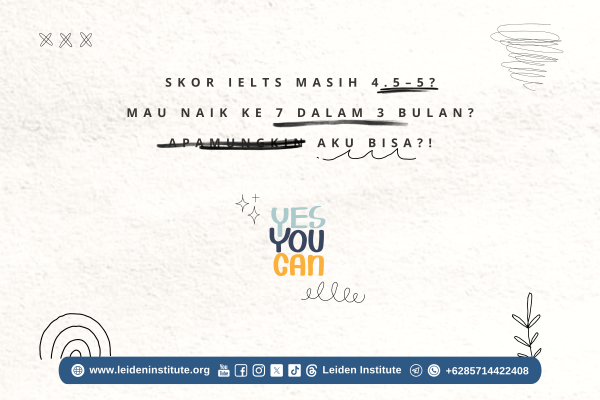 Skor IELTS Masih 4.5–5? Mau naik ke 7 dalam 3 bulan? – Iya, Kamu Bisa!